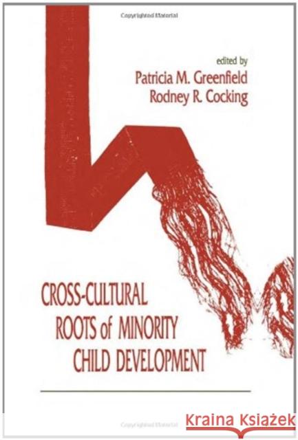Cross-Cultural Roots of Minority Child Development Patricia M. Greenfield Rodney R. Cocking Patricia M. Greenfield 9780805812237 Taylor & Francis