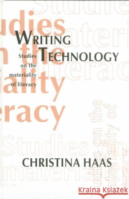 Writing Technology : Studies on the Materiality of Literacy Christina Haas Haas 9780805813067 Lawrence Erlbaum Associates