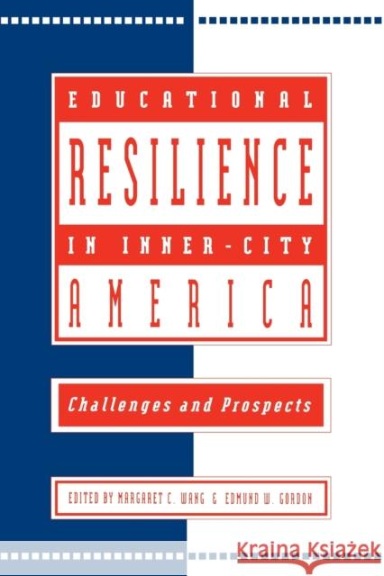 Educational Resilience in inner-city America: Challenges and Prospects Wang, Margaret C. 9780805813258