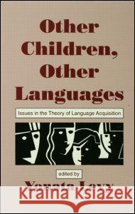 Other Children, Other Languages: Issues in the Theory of Language Acquisition E. Ed. Jay Ed. Jay Ed. E. Ed. Jay Levy Yonata Levy 9780805813302 Lawrence Erlbaum Associates