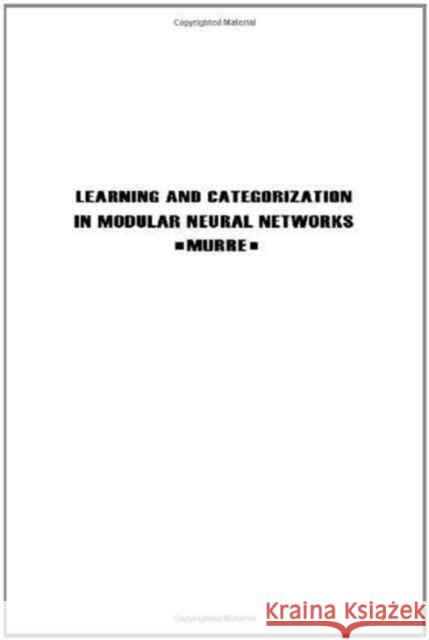 Learning and Categorization in Modular Neural Networks Jacob M.J. Murre Jacob M.J. Murre  9780805813371 Taylor & Francis