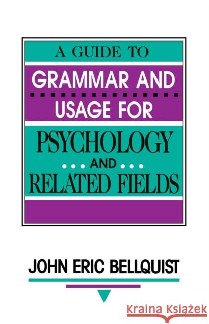 A Guide To Grammar and Usage for Psychology and Related Fields John E. Bellquist 9780805813531 Lawrence Erlbaum Associates