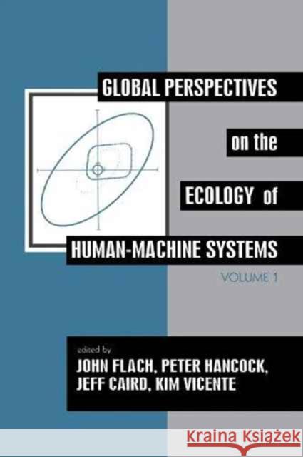 Global Perspectives on the Ecology of Human-Machine Systems Flach/Hanc                               John M. Flach Peter A. Hancock 9780805813821