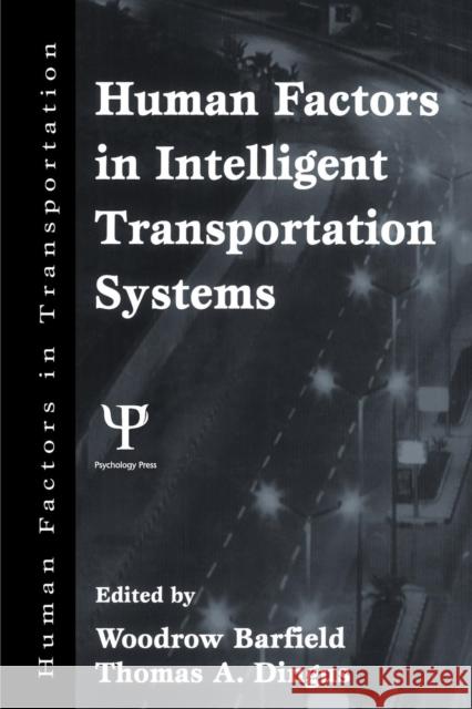 Human Factors in Intelligent Transportation Systems Barfield                                 Woodrow Barfield Thomas A. Dingus 9780805814347
