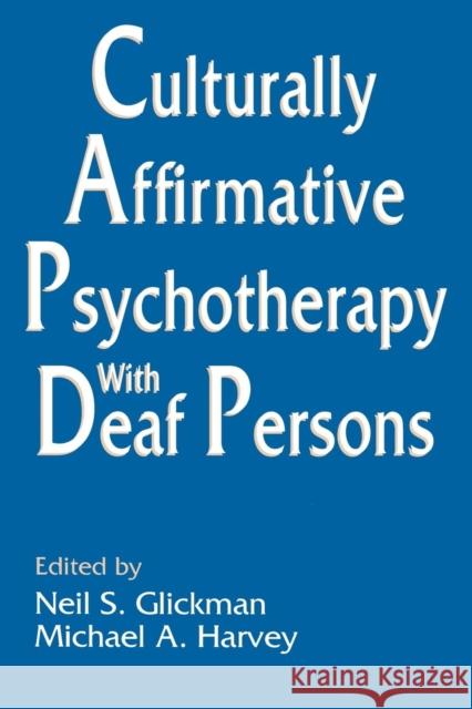 Culturally Affirmative Psychotherapy with Deaf Persons Glickman, Neil S. 9780805814897 Lawrence Erlbaum Associates
