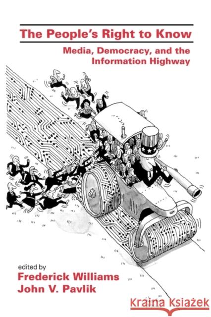 The People's Right to Know: Media, Democracy, and the Information Highway Williams, Frederick 9780805814910