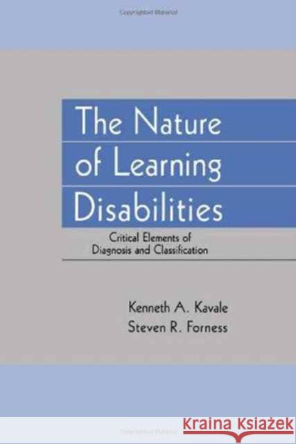 The Nature of Learning Disabilities : Critical Elements of Diagnosis and Classification Kenneth A. Kavale Steven R. Forness Kenneth A. Kavale 9780805816068