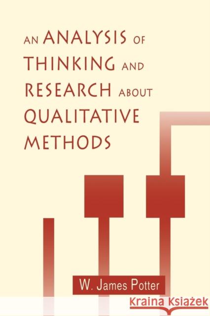 An Analysis of Thinking and Research about Qualitative Methods Potter, W. James 9780805817515 Taylor & Francis