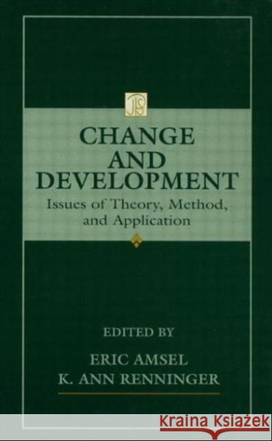 Change and Development : Issues of Theory, Method, and Application Eric Amsel K. Ann Renninger Ann Renninger 9780805818253 Taylor & Francis