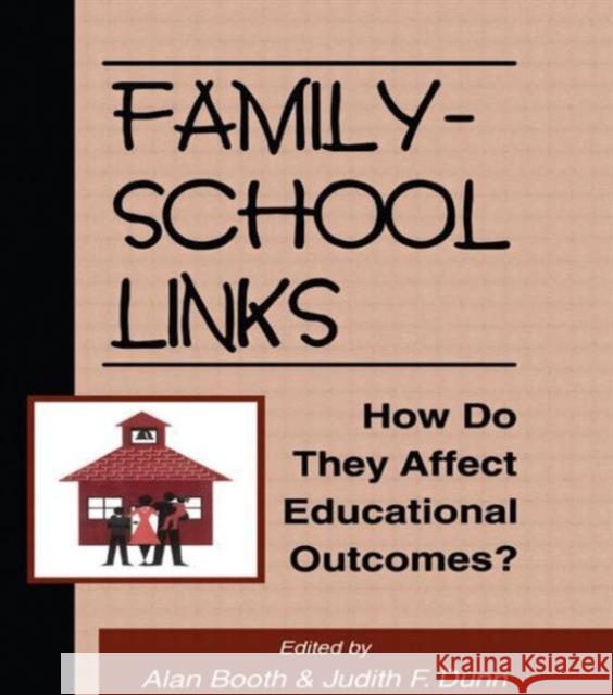 Family-School Links : How Do They Affect Educational Outcomes? Alan Booth Judith F. Dunn Alan Booth 9780805818406