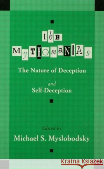 The Mythomanias : The Nature of Deception and Self-deception Myslobodsk                               Michael S. Myslobodsky 9780805819199 Lawrence Erlbaum Associates