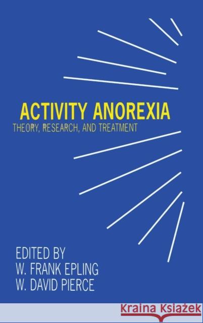 Activity Anorexia: Theory, Research, and Treatment Epling, W. Frank 9780805819298 Taylor & Francis