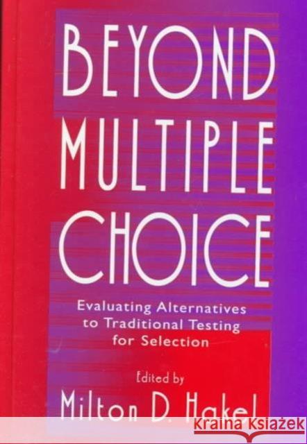 Beyond Multiple Choice: Evaluating Alternatives to Traditional Testing for Selection Hakel, Milton D. 9780805820539