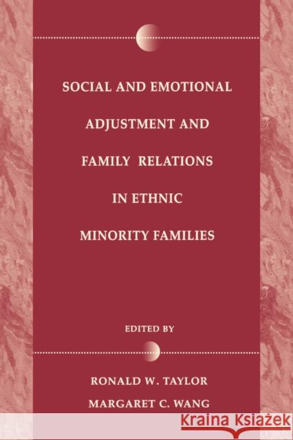 Social and Emotional Adjustment and Family Relations in Ethnic Minority Families Ronald D. Taylor Margaret C. Wang Margaret C Wang 9780805821567