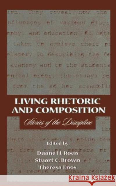 Living Rhetoric and Composition: Stories of the Discipline Roen, Duane H. 9780805823721 Lawrence Erlbaum Associates