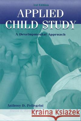 Applied Child Study : A Developmental Approach Anthony D. Pellegrini David F. Bjorklund Pellegrini 9780805827569 Lawrence Erlbaum Associates