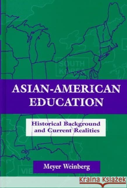 Asian-american Education : Historical Background and Current Realities Meyer Weinberg Meyer Weinberg  9780805827750