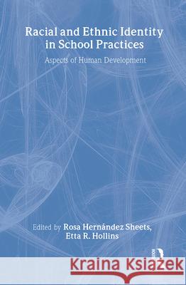 Racial and Ethnic Identity in School Practices: Aspects of Human Development Rosa Hernandez Sheets Etta R. Hollins 9780805827880 Lawrence Erlbaum Associates