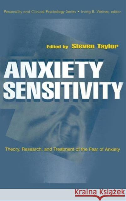 Anxiety Sensitivity: Theory, Research, and Treatment of the Fear of Anxiety Taylor, Steven 9780805828658