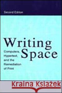 Writing Space: Computers, Hypertext, and the Remediation of Print Bolter, Jay David 9780805829181 Lawrence Erlbaum Associates