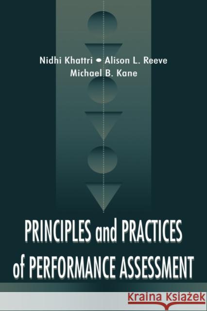 Principles and Practices of Performance Assessment Nidhi Khattri Alison L. Reeve Michael B. Kane 9780805829709
