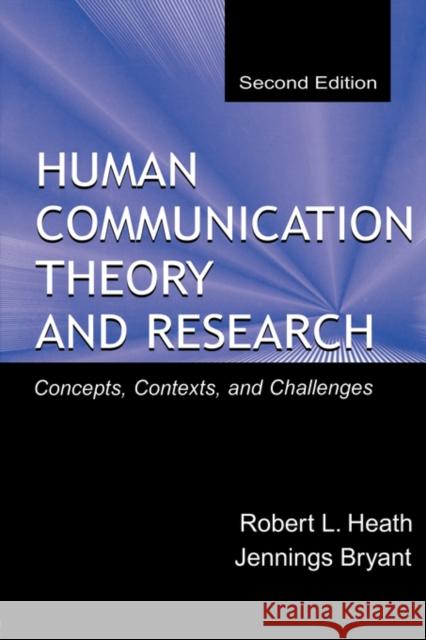 Human Communication Theory and Research: Concepts, Contexts, and Challenges Heath, Robert L. 9780805830088 Lawrence Erlbaum Associates