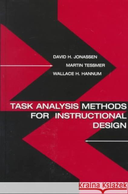 Task Analysis Methods for Instructional Design David H. Jonassen Martin Tessmer Wallace H. Hannum 9780805830859