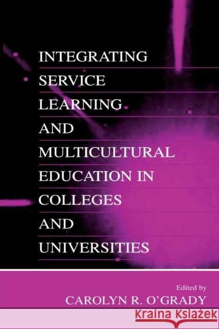 Integrating Service Learning and Multicultural Education in Colleges and Universities Carolyn R. O'Grady 9780805833454 Lawrence Erlbaum Associates