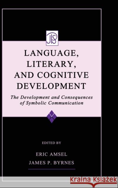 Language, Literacy, and Cognitive Development: The Development and Consequences of Symbolic Communication Amsel, Eric 9780805834949