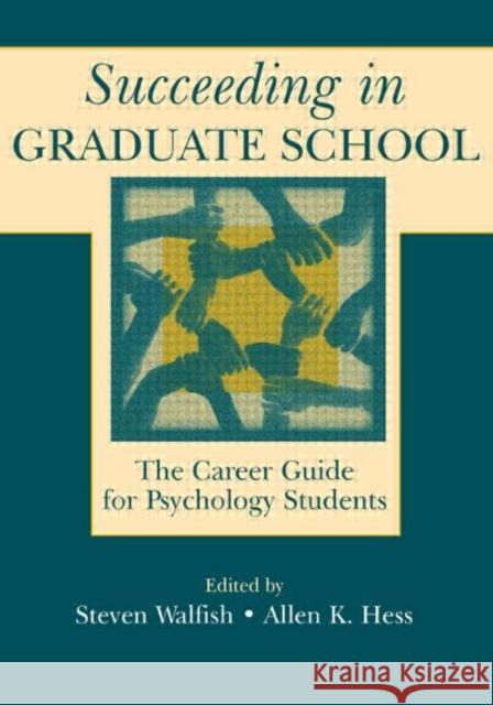 Succeeding in Graduate School: The Career Guide for Psychology Students Walfish, Steven 9780805836134 Lawrence Erlbaum Associates