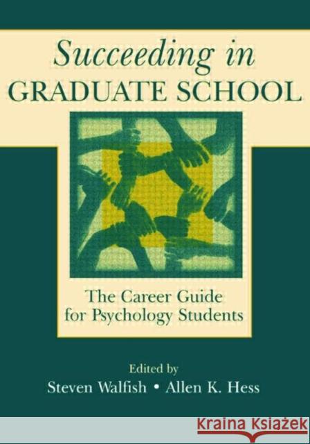 Succeeding in Graduate School: The Career Guide for Psychology Students Walfish, Steven 9780805836141 Lawrence Erlbaum Associates