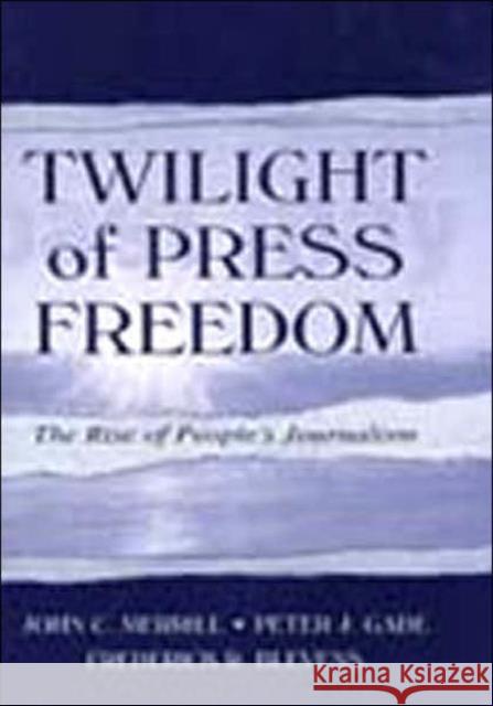 Twilight of Press Freedom: The Rise of People's Journalism Merrill, John C. 9780805836639 Lawrence Erlbaum Associates