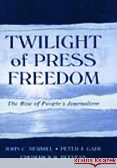 Twilight of Press Freedom: The Rise of People's Journalism Merrill, John C. 9780805836646 Lawrence Erlbaum Associates