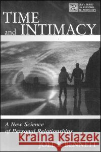 Time and Intimacy: A New Science of Personal Relationships Bennett, Joel B. 9780805836790 Lawrence Erlbaum Associates