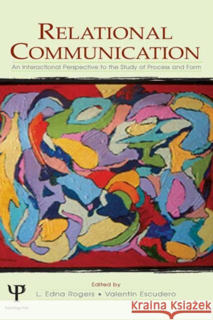 Relational Communication: An Interactional Perspective to the Study of Process and Form Rogers, L. Edna 9780805837124 Lawrence Erlbaum Associates