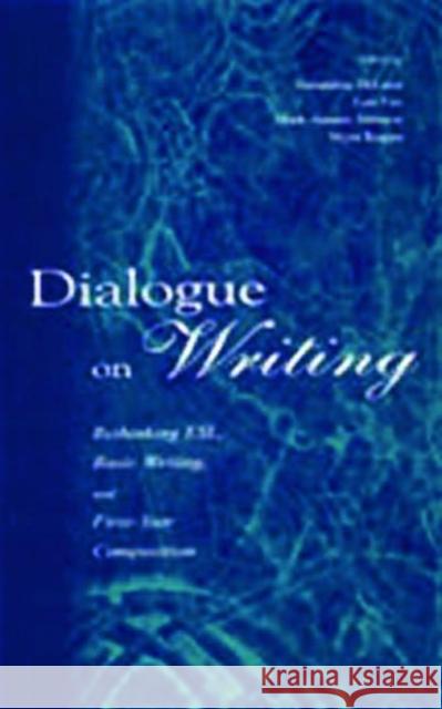 Dialogue on Writing : Rethinking Esl, Basic Writing, and First-year Composition Geraldine DeLuca Len Fox Mark -Ameen Johnson 9780805838619 Lawrence Erlbaum Associates