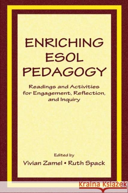 Enriching ESOL Pedagogy: Readings and Activities for Engagement, Reflection, and Inquiry Zamel, Vivian 9780805839395 Lawrence Erlbaum Associates