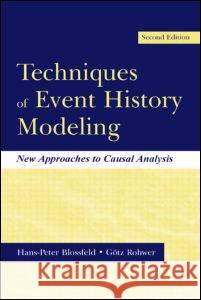 Techniques of Event History Modeling: New Approaches to Casual Analysis Blossfeld, Hans-Peter 9780805840902