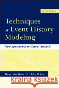 Techniques of Event History Modeling: New Approaches to Casual Analysis Blossfeld, Hans-Peter 9780805840919