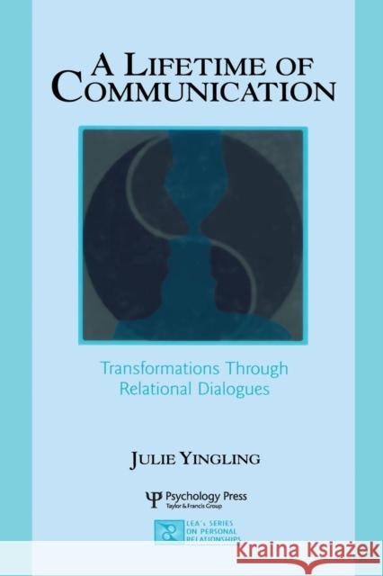 A Lifetime of Communication: Transformations Through Relational Dialogues Yingling, Julie 9780805840933 Lawrence Erlbaum Associates