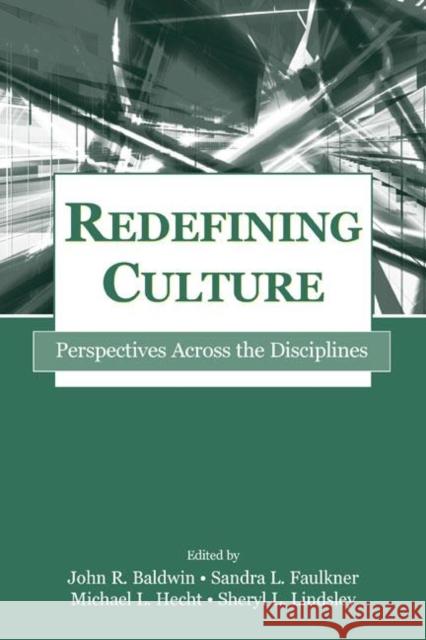 Redefining Culture: Perspectives Across the Disciplines Baldwin, John R. 9780805842357 Lawrence Erlbaum Associates
