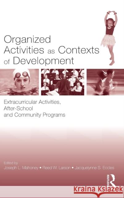 Organized Activities as Contexts of Development: Extracurricular Activities, After School and Community Programs Mahoney, Joseph L. 9780805844306 Lawrence Erlbaum Associates