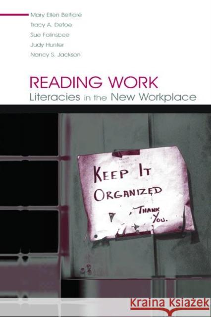 Reading Work: Literacies in the New Workplace Belfiore, Mary Ellen 9780805846225 Lawrence Erlbaum Associates