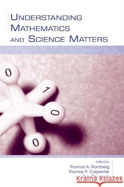 Understanding Mathematics and Science Matters Thomas A. Romberg Thomas P. Carpenter Fae Dremock 9780805846942 Taylor & Francis