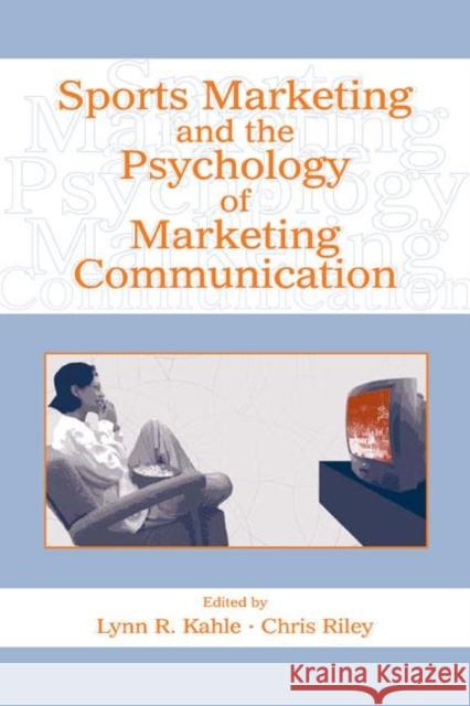 Sports Marketing and the Psychology of Marketing Communication Kahle                                    Lynn R. Kahle Chris Riley 9780805848267 Lawrence Erlbaum Associates
