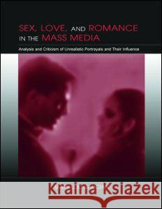 Sex, Love, and Romance in the Mass Media: Analysis and Criticism of Unrealistic Portrayals and Their Influence Mary-Lou Galician Mary- Lou Galicain Galician 9780805848328 Lawrence Erlbaum Associates