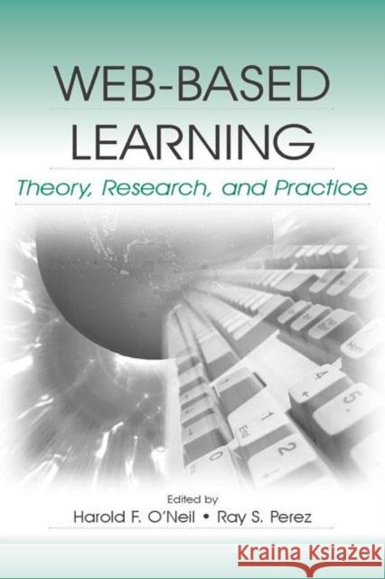 Web-Based Learning: Theory, Research, and Practice O'Neil, Harold F. 9780805851007 Lawrence Erlbaum Associates