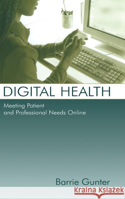 Digital Health: Meeting Patient and Professional Needs Online Gunter, Barrie 9780805851793