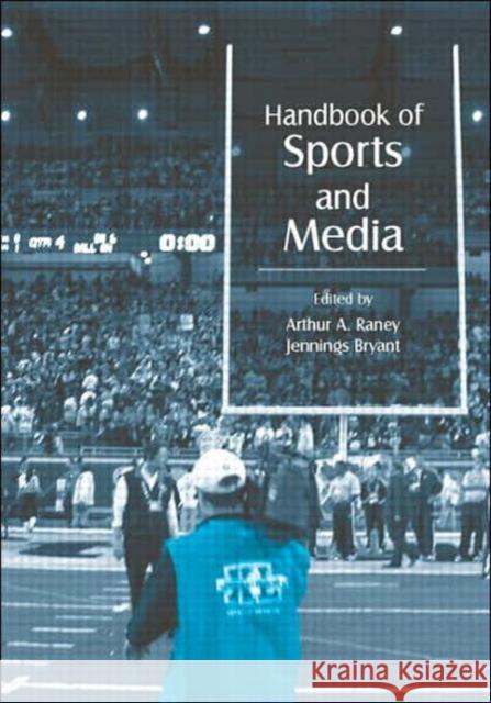 Handbook of Sports and Media Arthur A. Raney Jennings Bryant 9780805851885