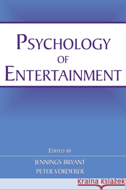 Psychology of Entertainment Jennings Bryant Peter Vorderer 9780805852370 Lawrence Erlbaum Associates